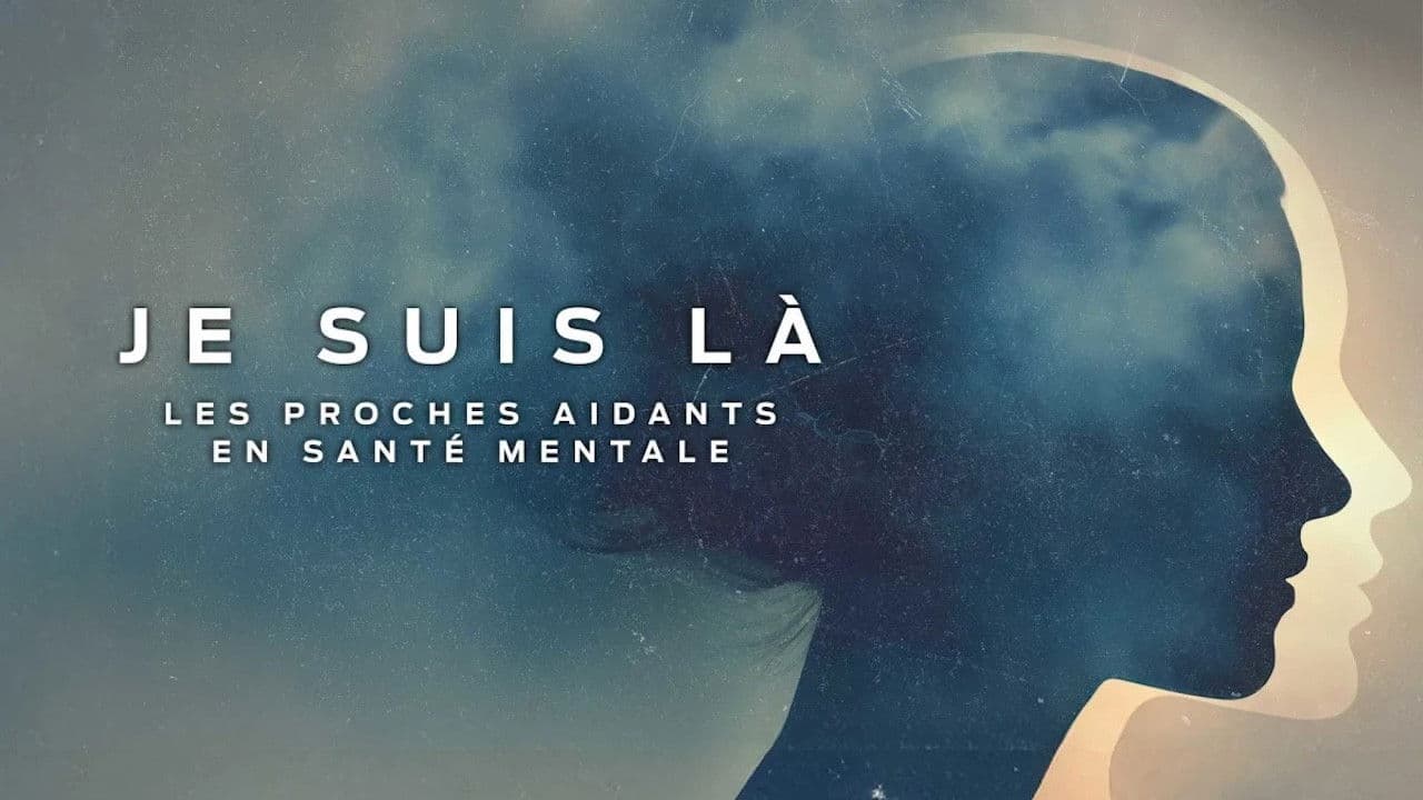 Je suis la: Les Proches aidants en santé mentale