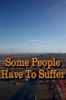 Some People Have to Suffer